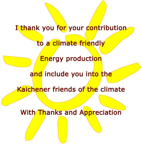 I thank you for your contribution to a climate friendly Energy production and include you into the Kaichener friends of the climate With Thanks and Appreciation